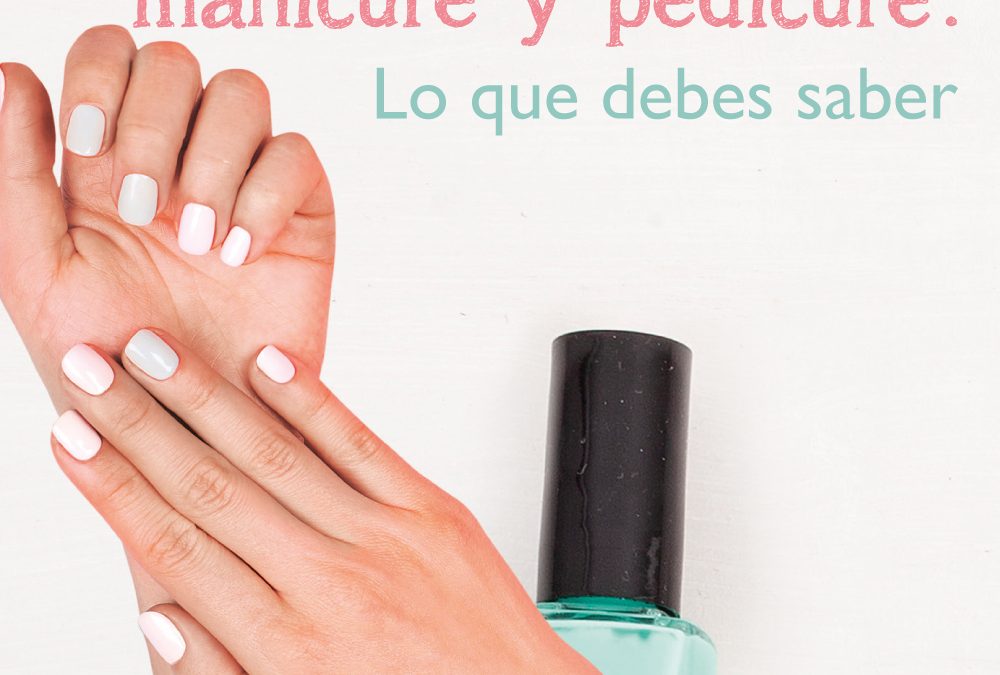 Precauciones a la hora de tu ‘manicure’ y ‘pédicure’. Lo que debes saber